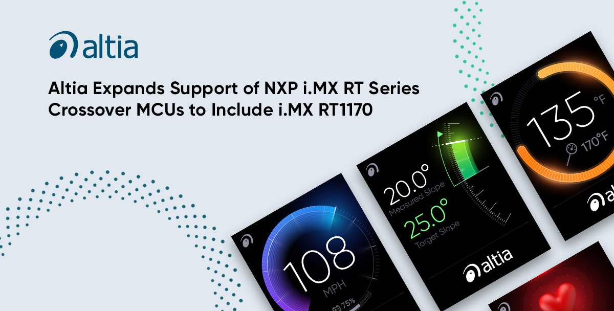 Altia Expands Support of NXP i.MX RT Series Crossover MCUs to Include i.MX RT1170